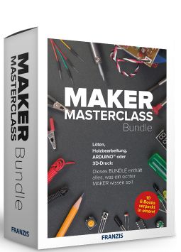 Maker-Know-how: Basics - Aufbau - Profiwissen